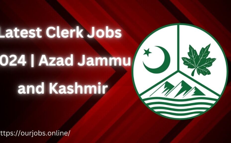 Latest Clerk Jobs 2024 | Azad Jammu and Kashmir