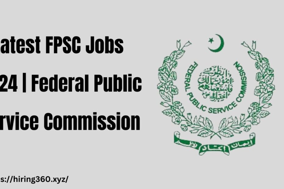 Latest FPSC Jobs 2024 | Federal Public Service Commission
