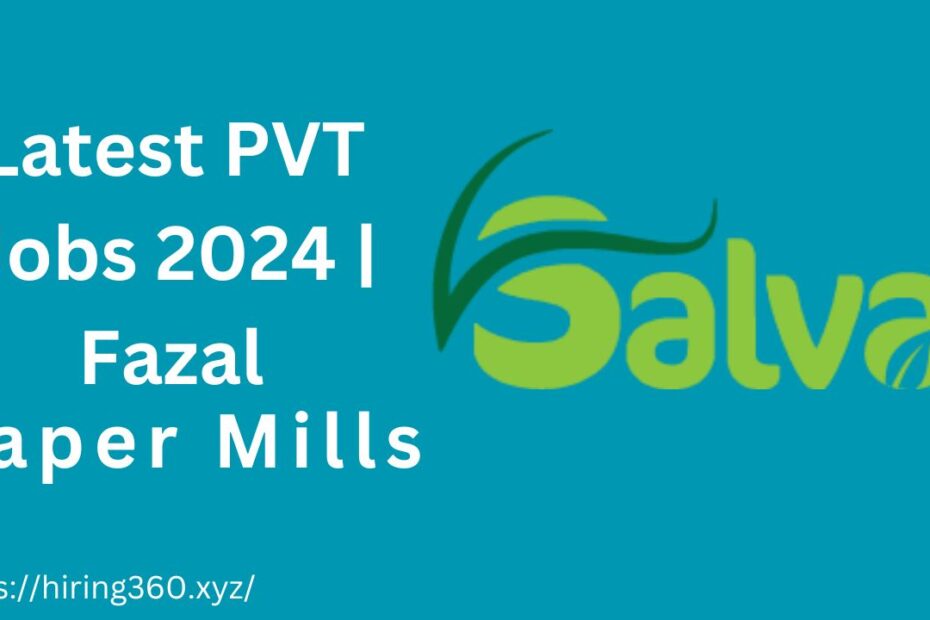 Latest PVT Jobs 2024 | Fazal Paper Mills