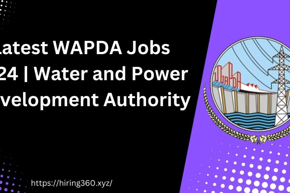 Latest WAPDA Jobs 2024 | Water and Power Development Authority
