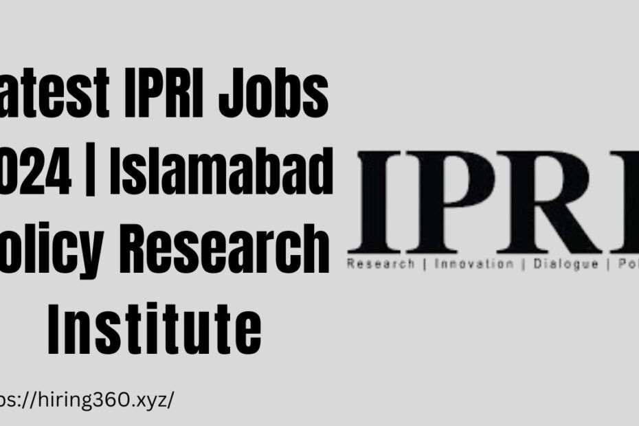 Latest IPRI Jobs 2024 | Islamabad Policy Research Institute