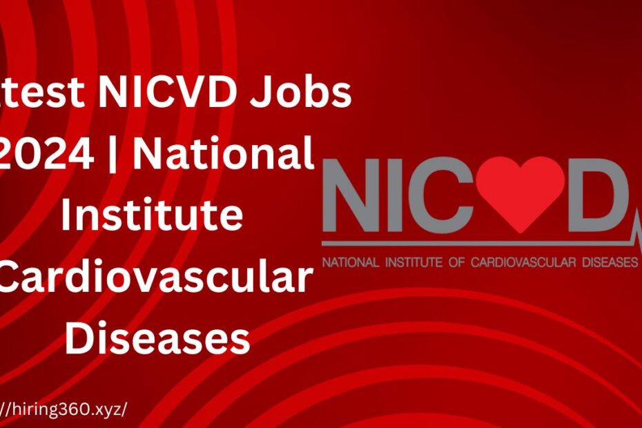 Latest NICVD Jobs 2024 | National Institute Cardiovascular Diseases