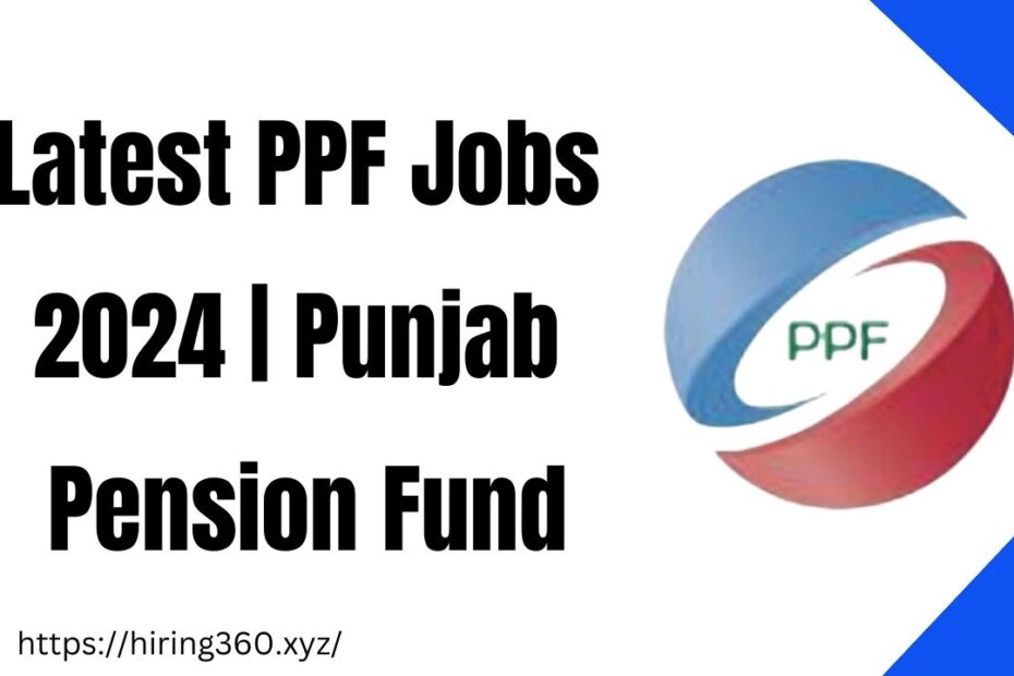 Latest PPF Jobs 2024 | Punjab Pension Fund