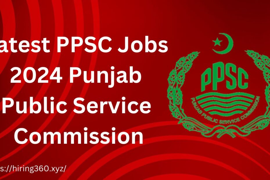 Latest PPSC Jobs 2024 Punjab Public Service Commission