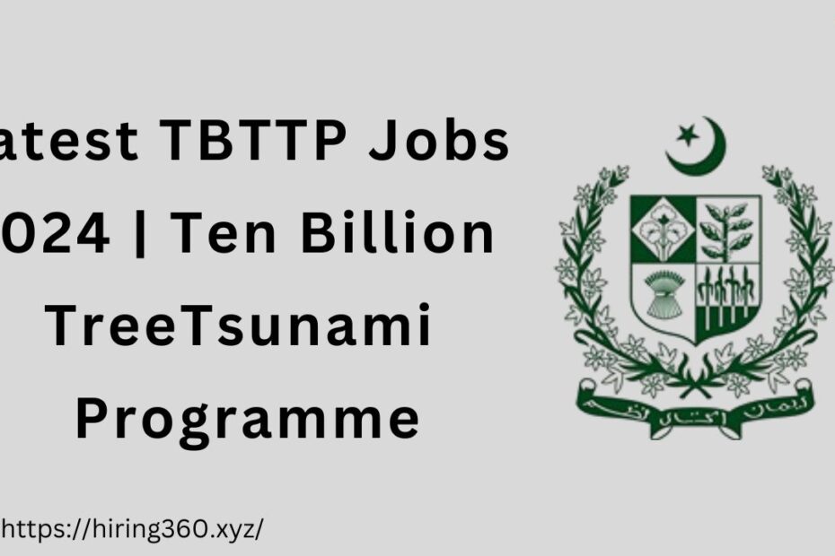 Latest TBTTP Jobs 2024 | Ten Billion Tree Tsunami Programme