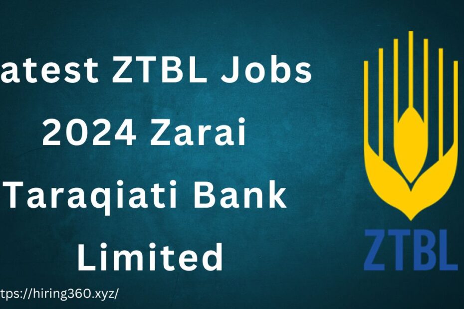 Latest ZTBL Jobs 2024 Zarai Taraqiati Bank Limited