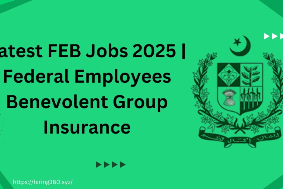 Latest FEB Jobs 2025 | Federal Employees Benevolent Group Insurance